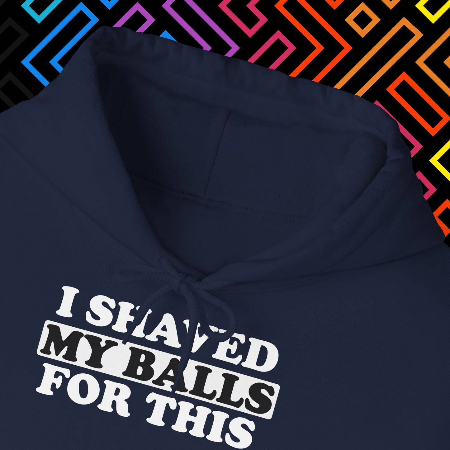 "I Shaved My Balls For This" Hoodie Unisex