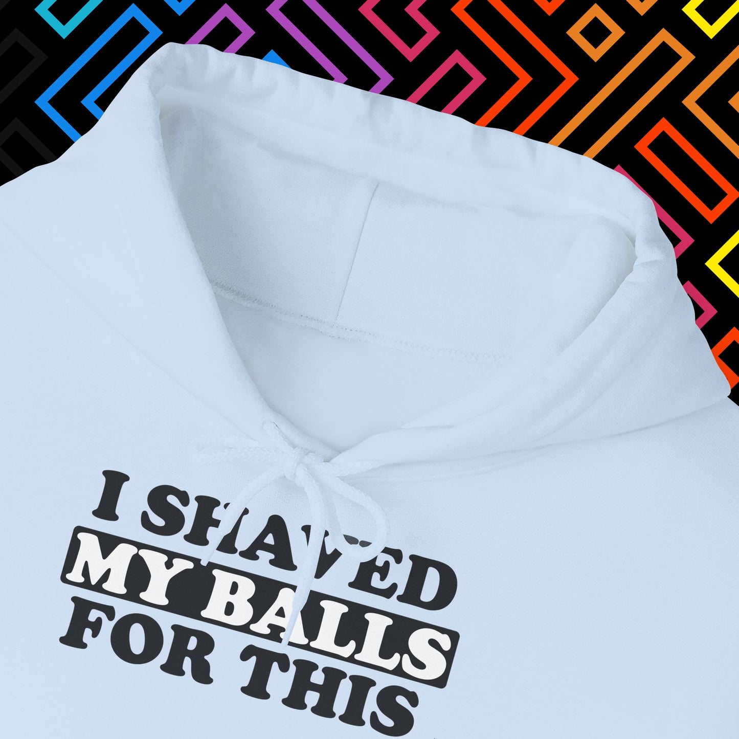 "I Shaved My Balls For This" Hoodie Unisex