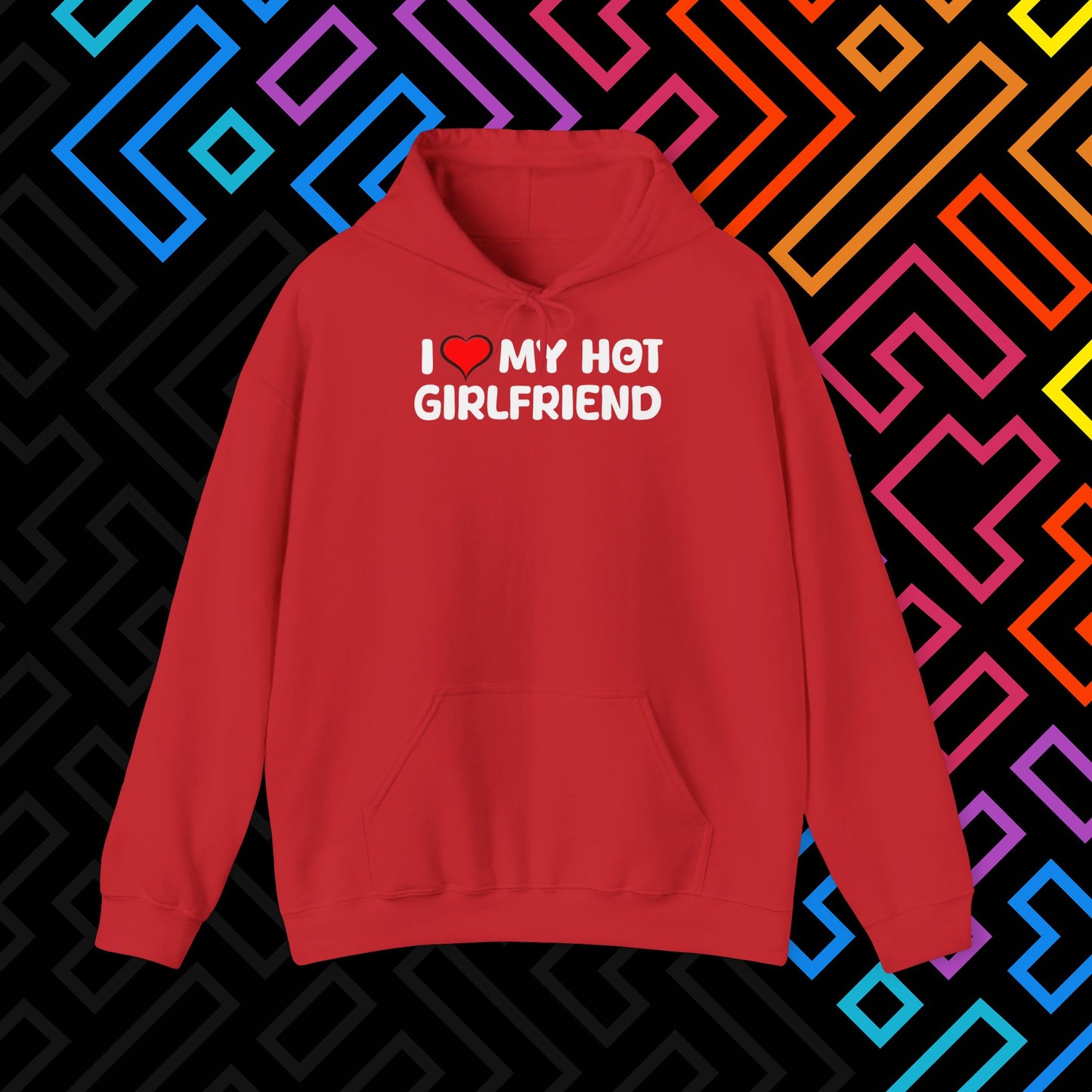 "I ❤️ My Hot Girlfriend" Hoodie Unisex