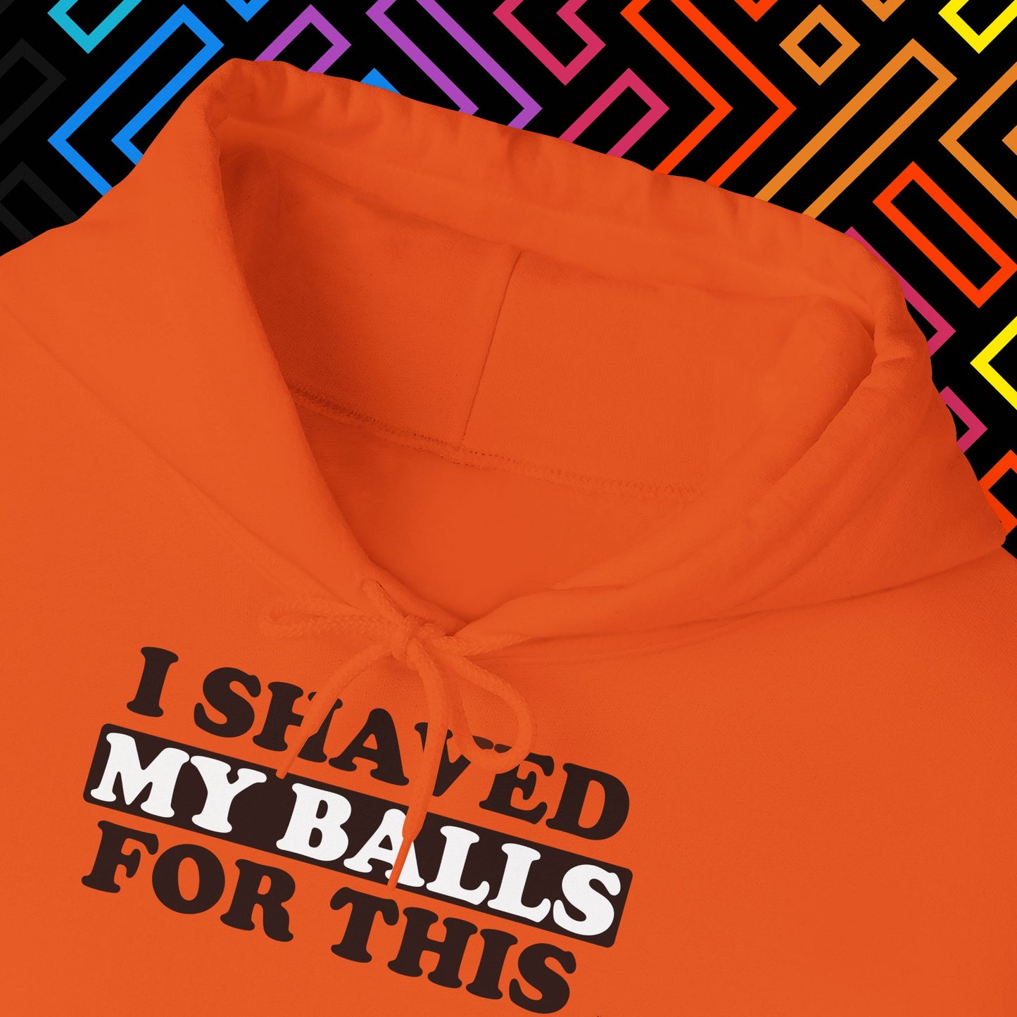 "I Shaved My Balls For This" Hoodie Unisex