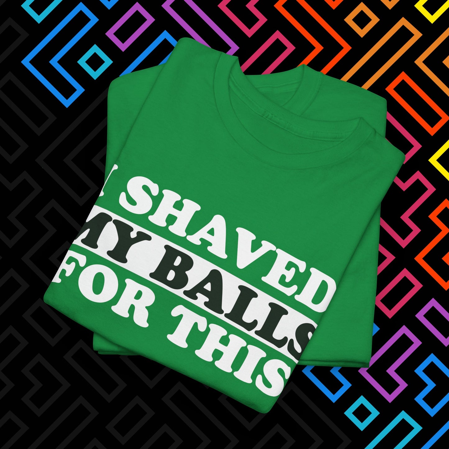 "I Shaved My Balls For This" T-Shirt Unisex