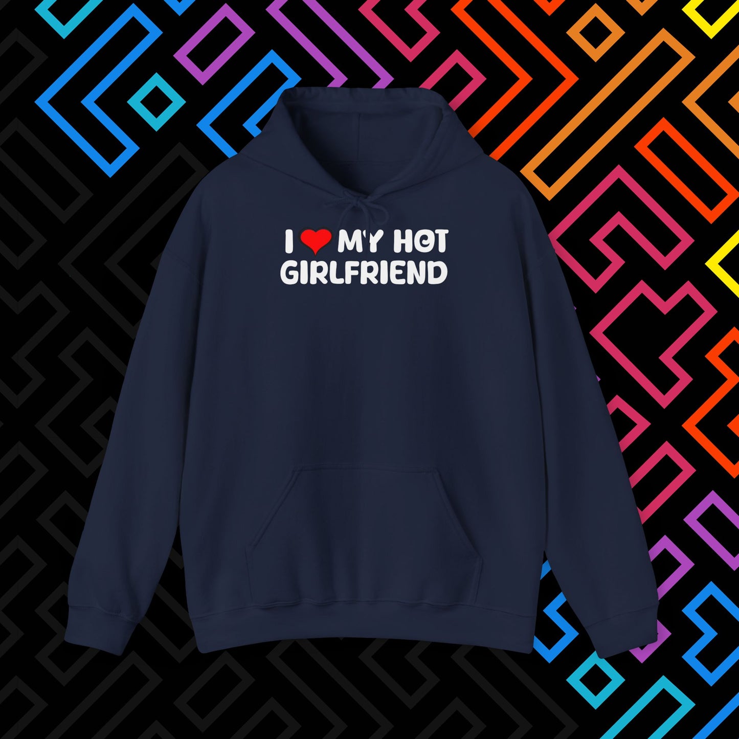 "I ❤️ My Hot Girlfriend" Hoodie Unisex