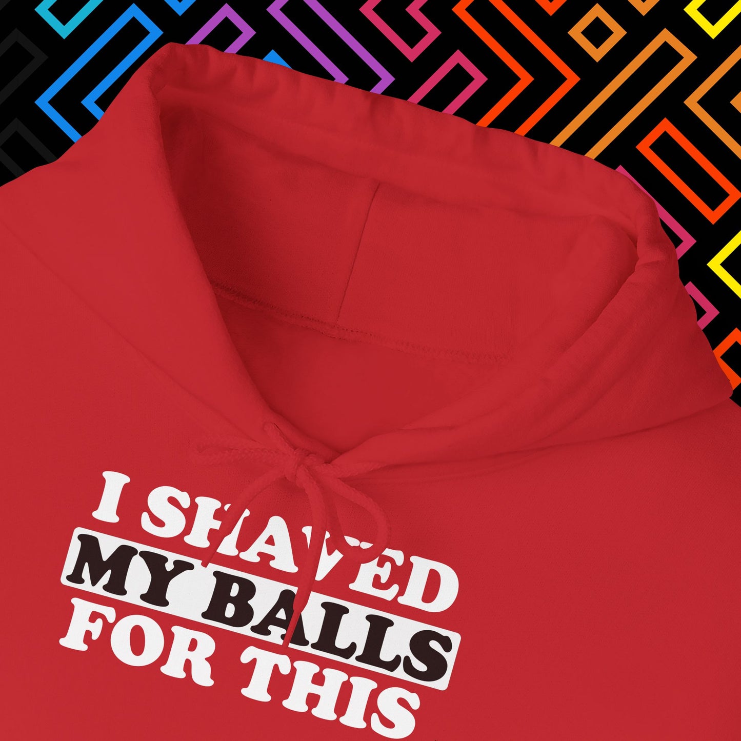 "I Shaved My Balls For This" Hoodie Unisex