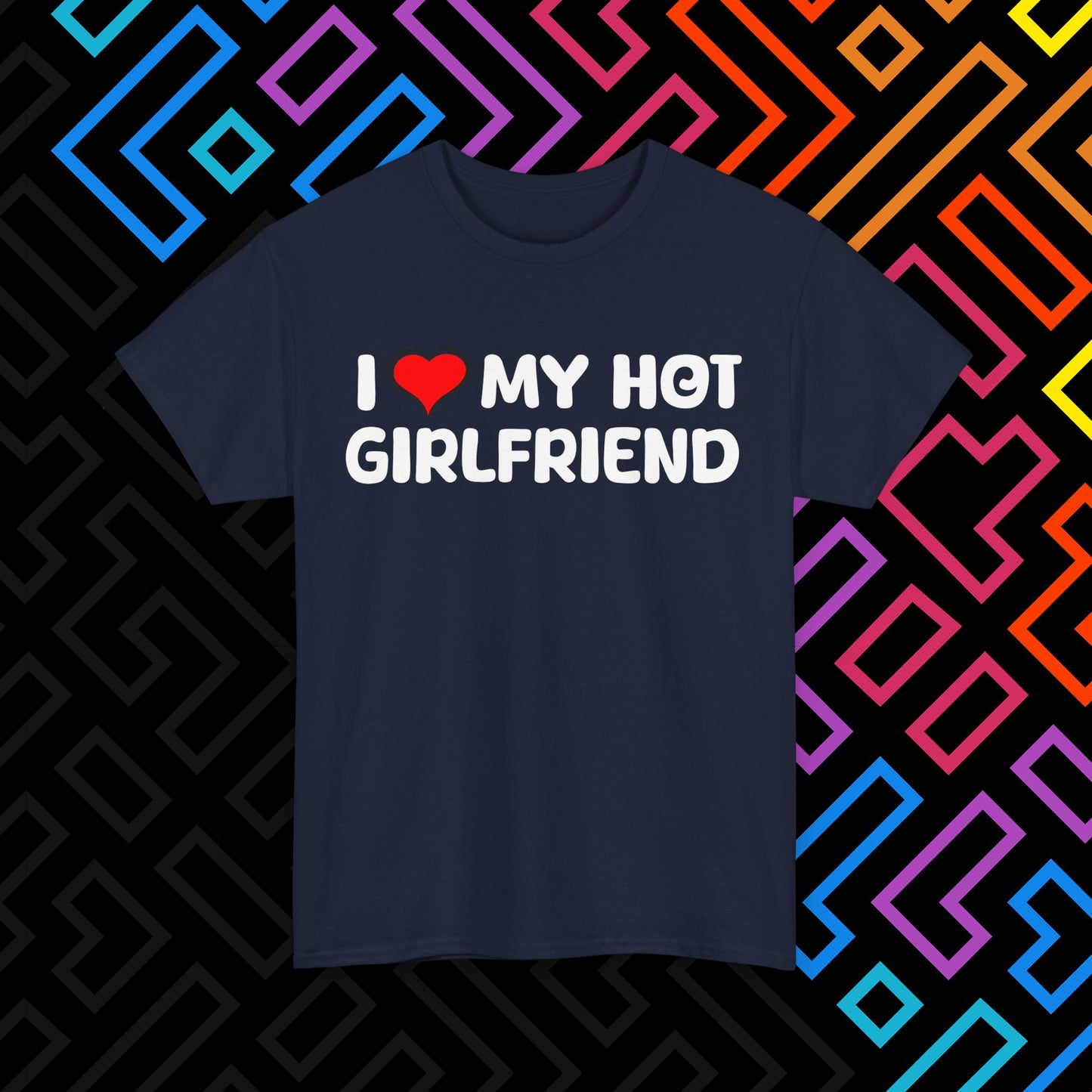 "I ❤️ My Hot Girlfriend" T-Shirt Unisex