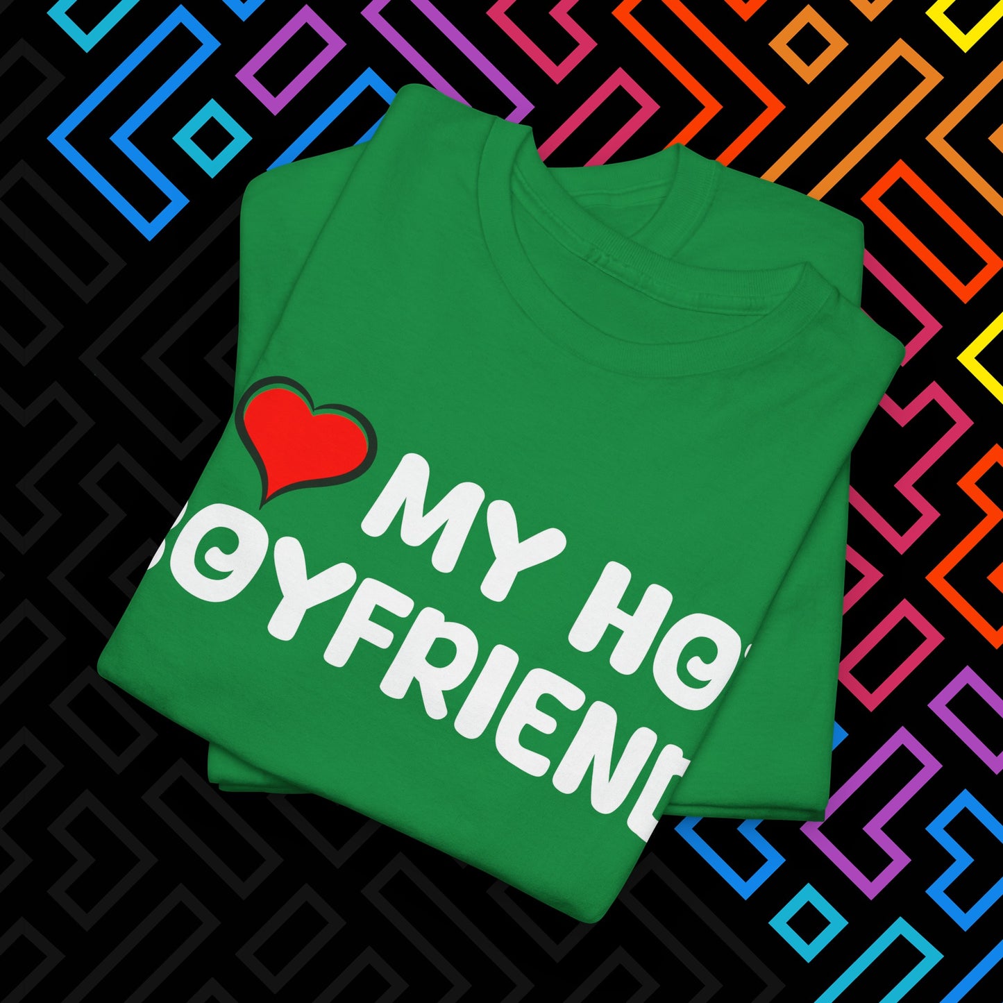 "I ❤️ My Hot Boyfriend" T-Shirt Unisex