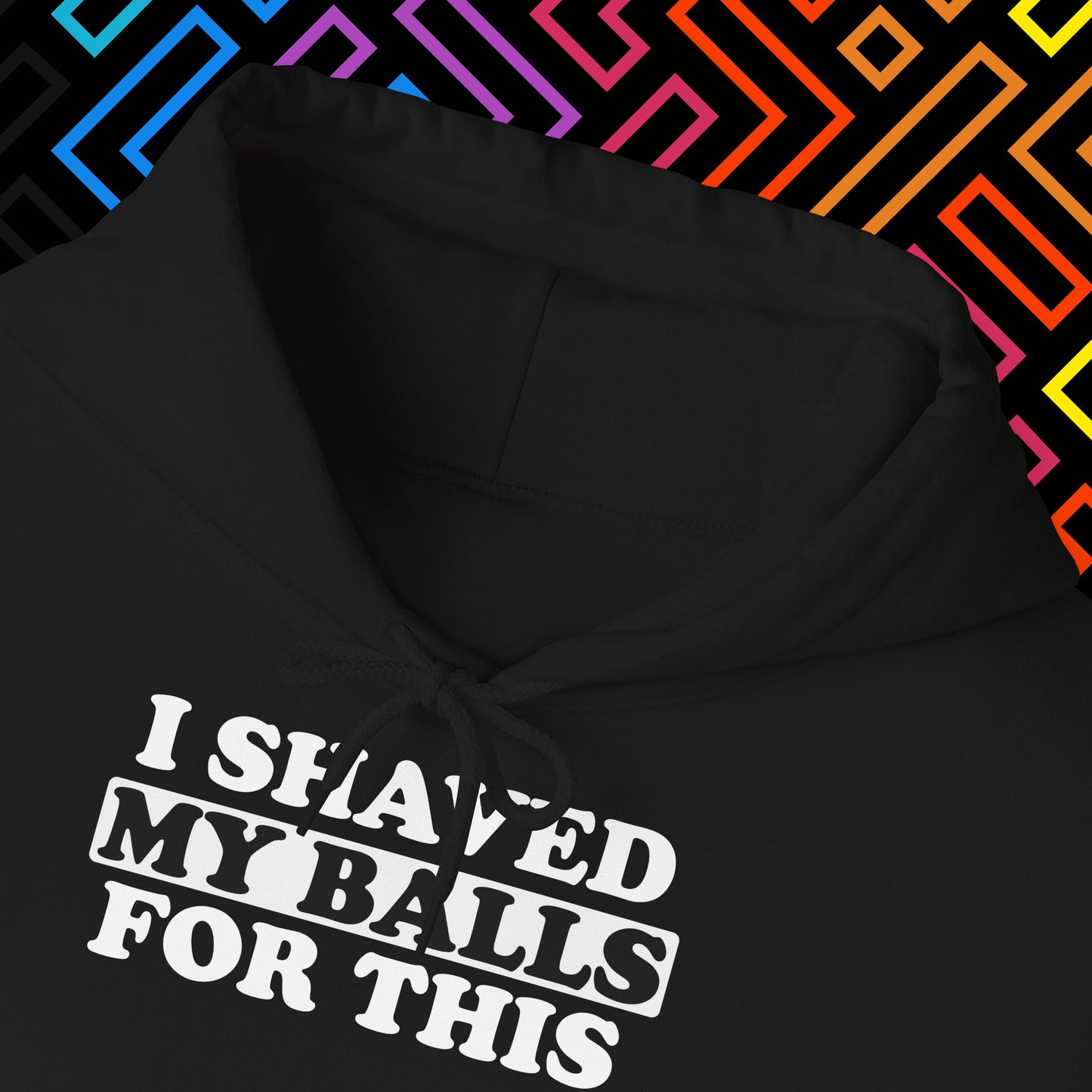 "I Shaved My Balls For This" Hoodie Unisex