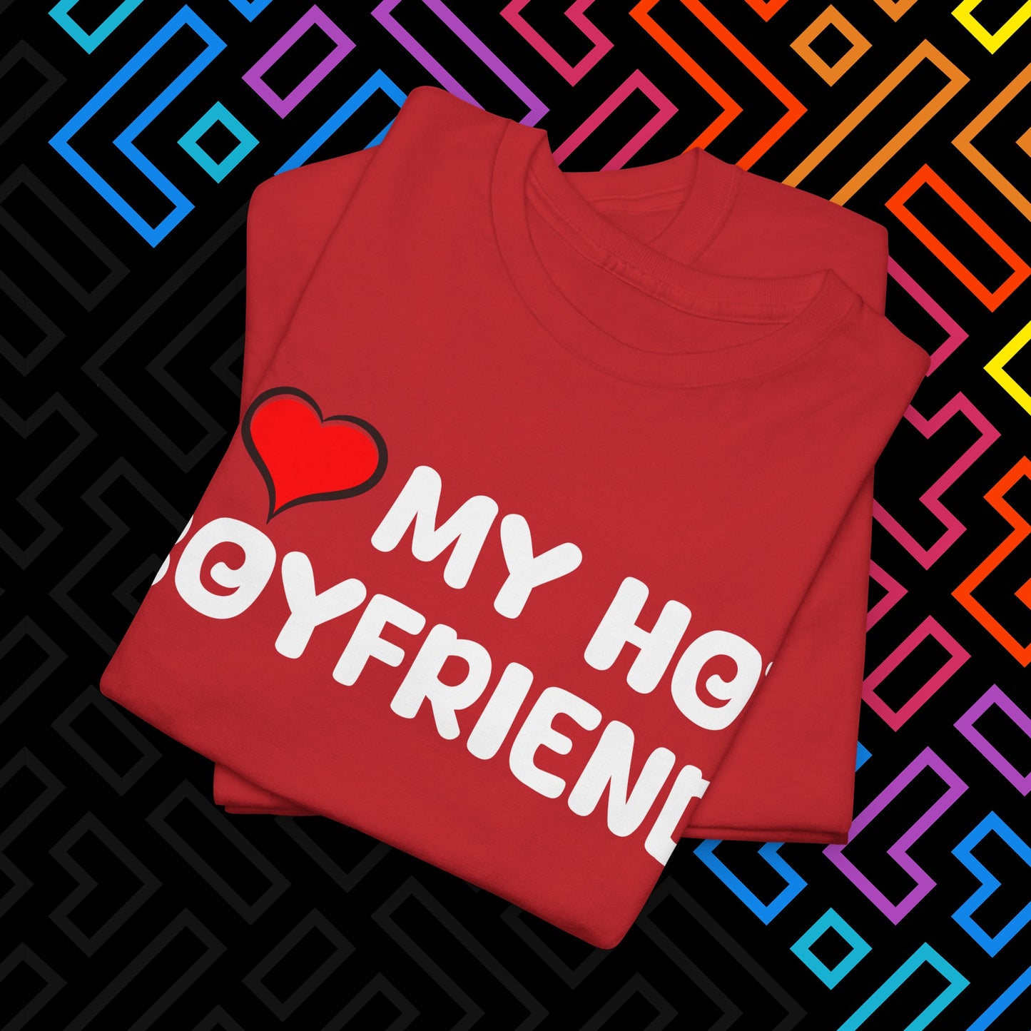 "I ❤️ My Hot Boyfriend" T-Shirt Unisex