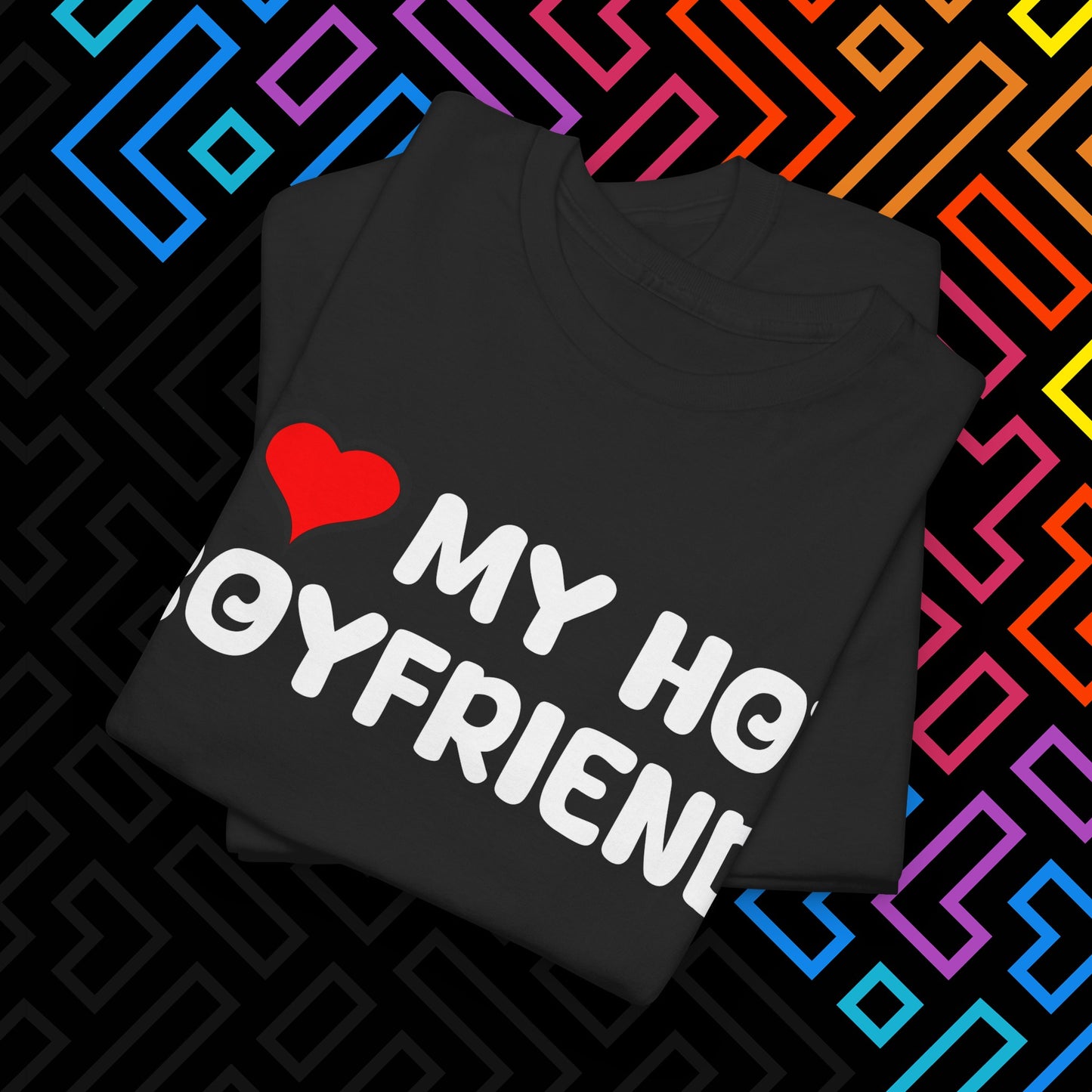 "I ❤️ My Hot Boyfriend" T-Shirt Unisex