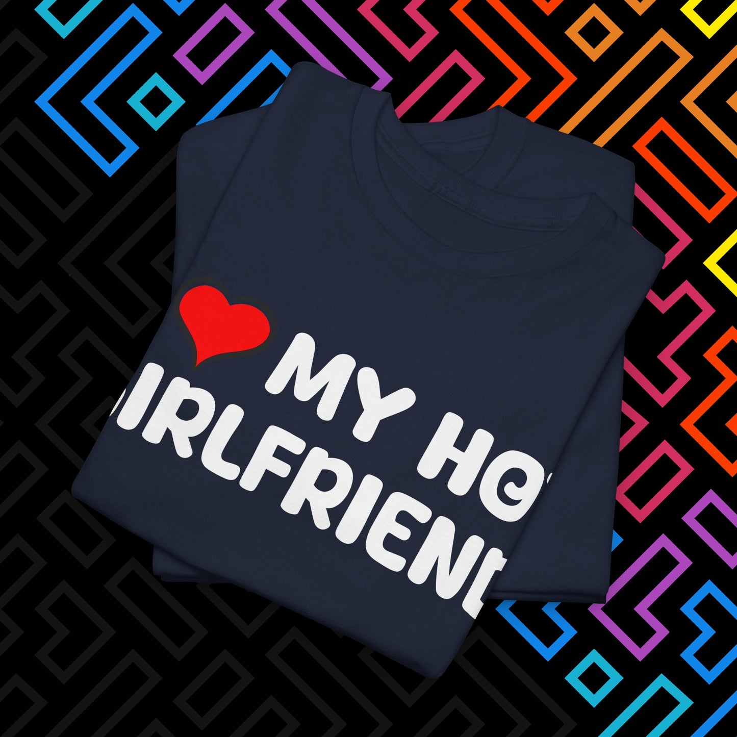 "I ❤️ My Hot Girlfriend" T-Shirt Unisex