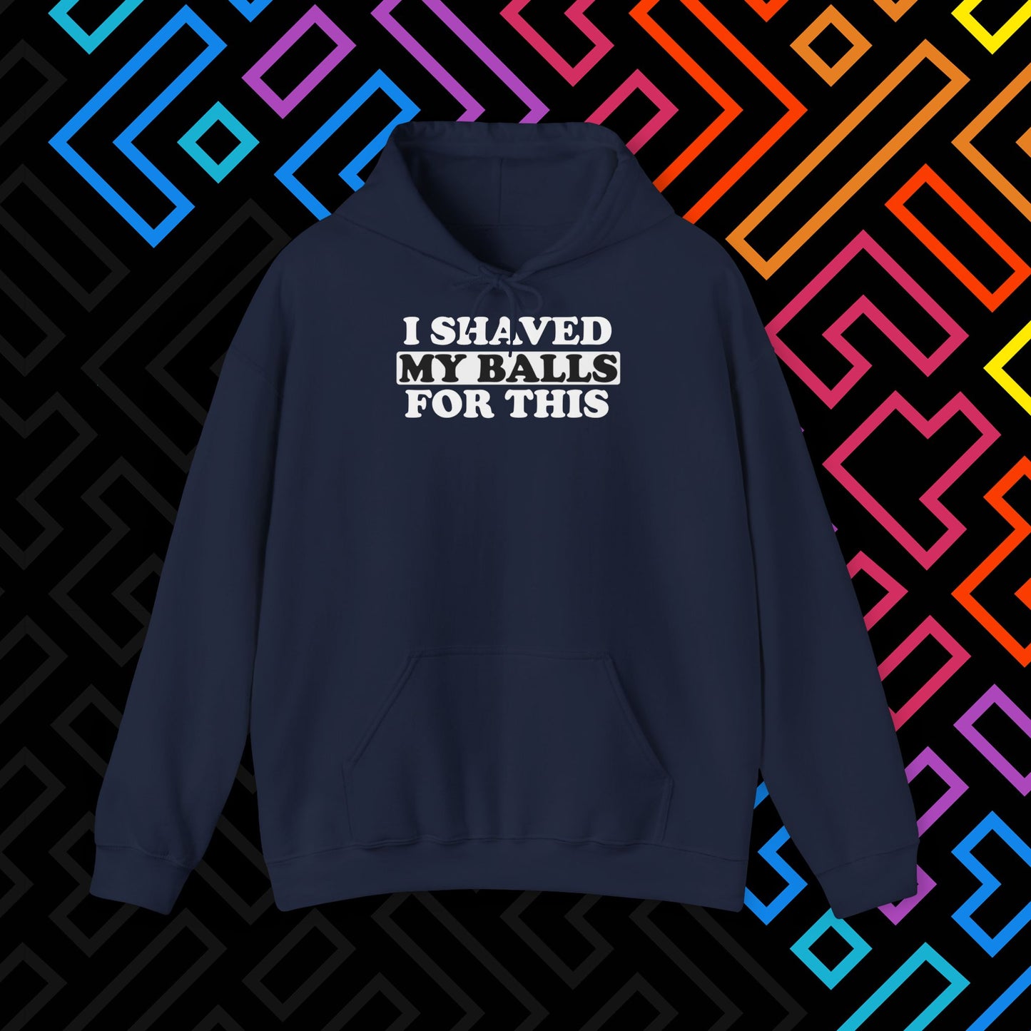 "I Shaved My Balls For This" Hoodie Unisex