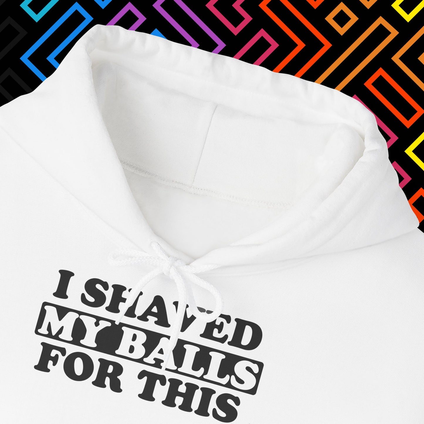 "I Shaved My Balls For This" Hoodie Unisex