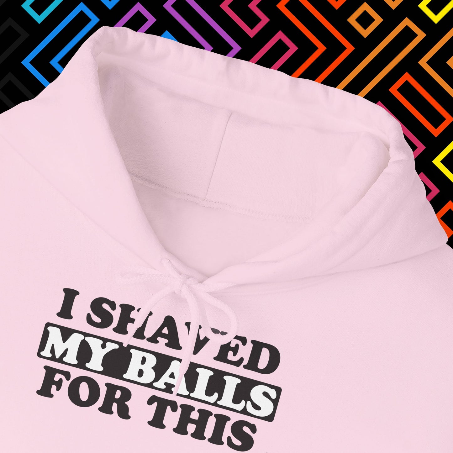 "I Shaved My Balls For This" Hoodie Unisex
