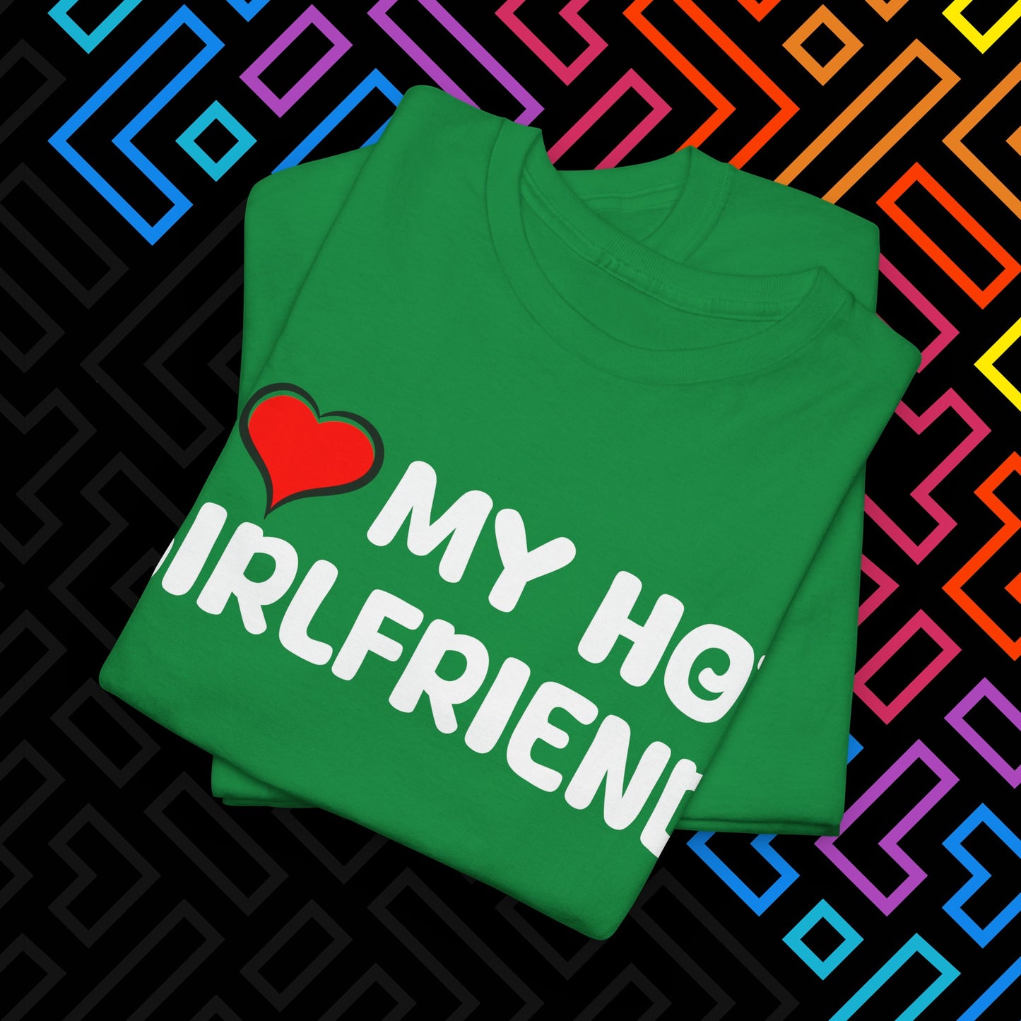 "I ❤️ My Hot Girlfriend" T-Shirt Unisex