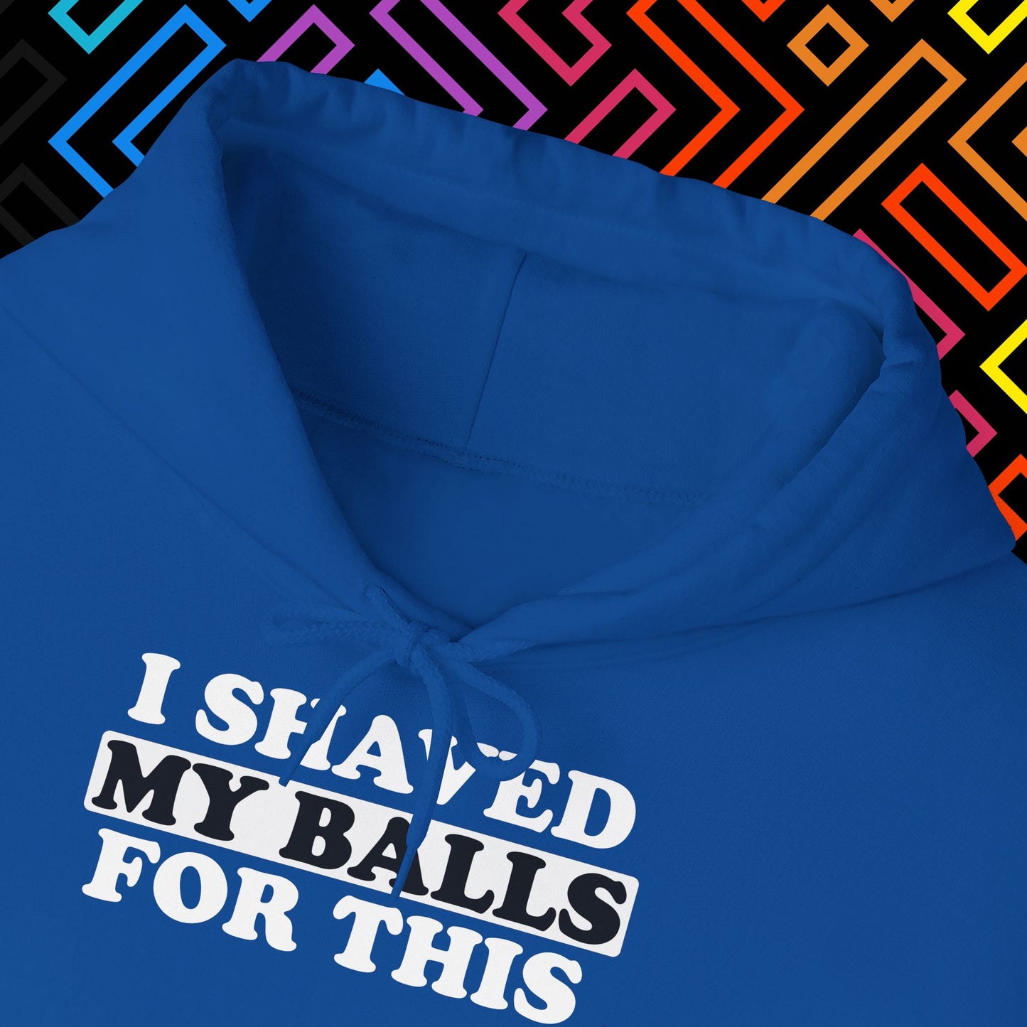 "I Shaved My Balls For This" Hoodie Unisex