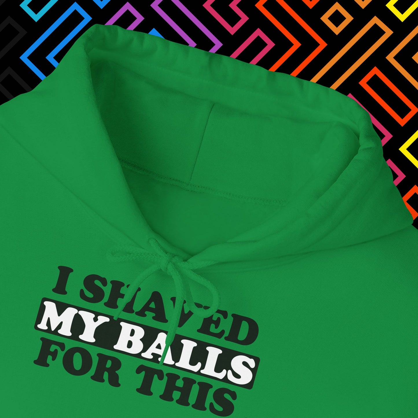 "I Shaved My Balls For This" Hoodie Unisex