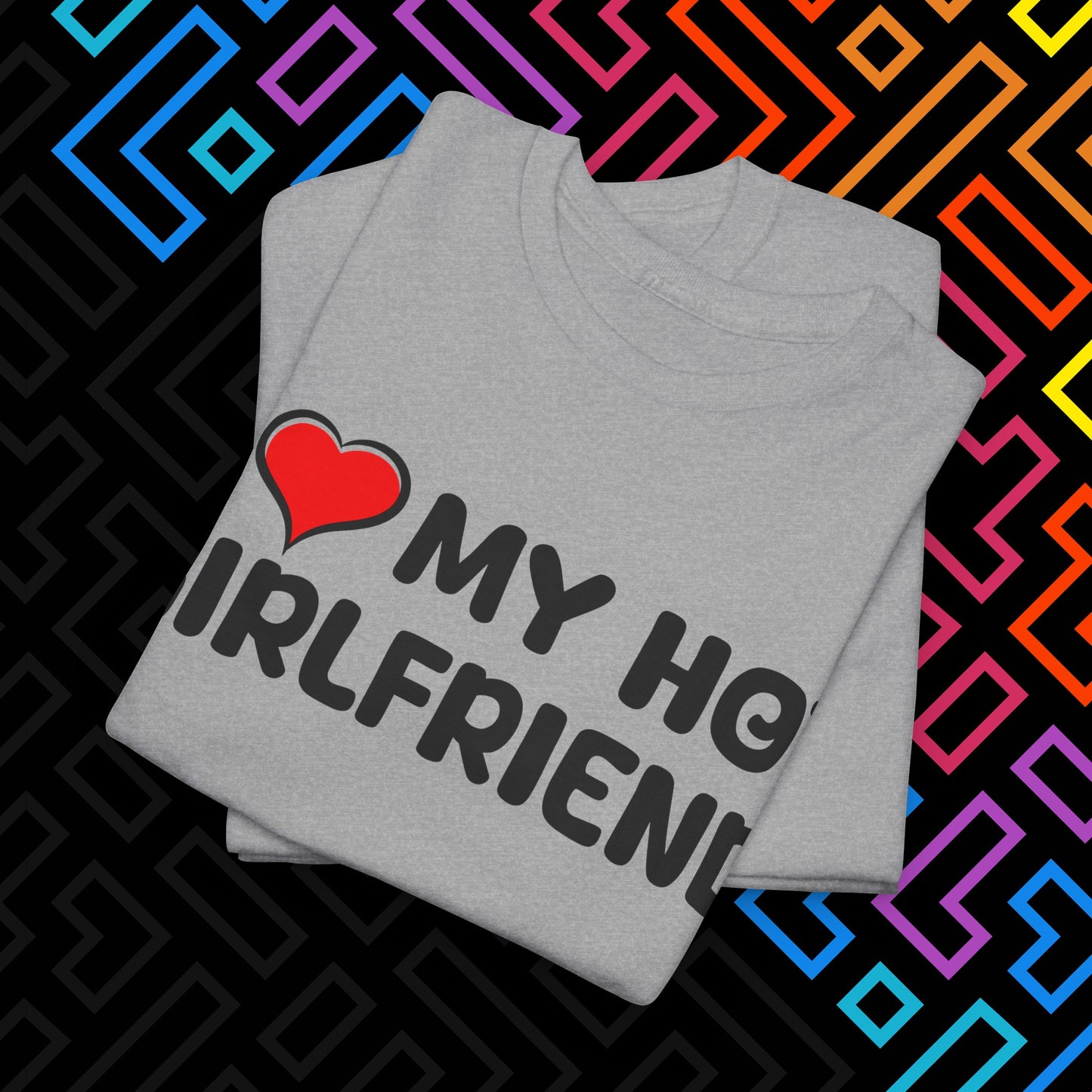 "I ❤️ My Hot Girlfriend" T-Shirt Unisex