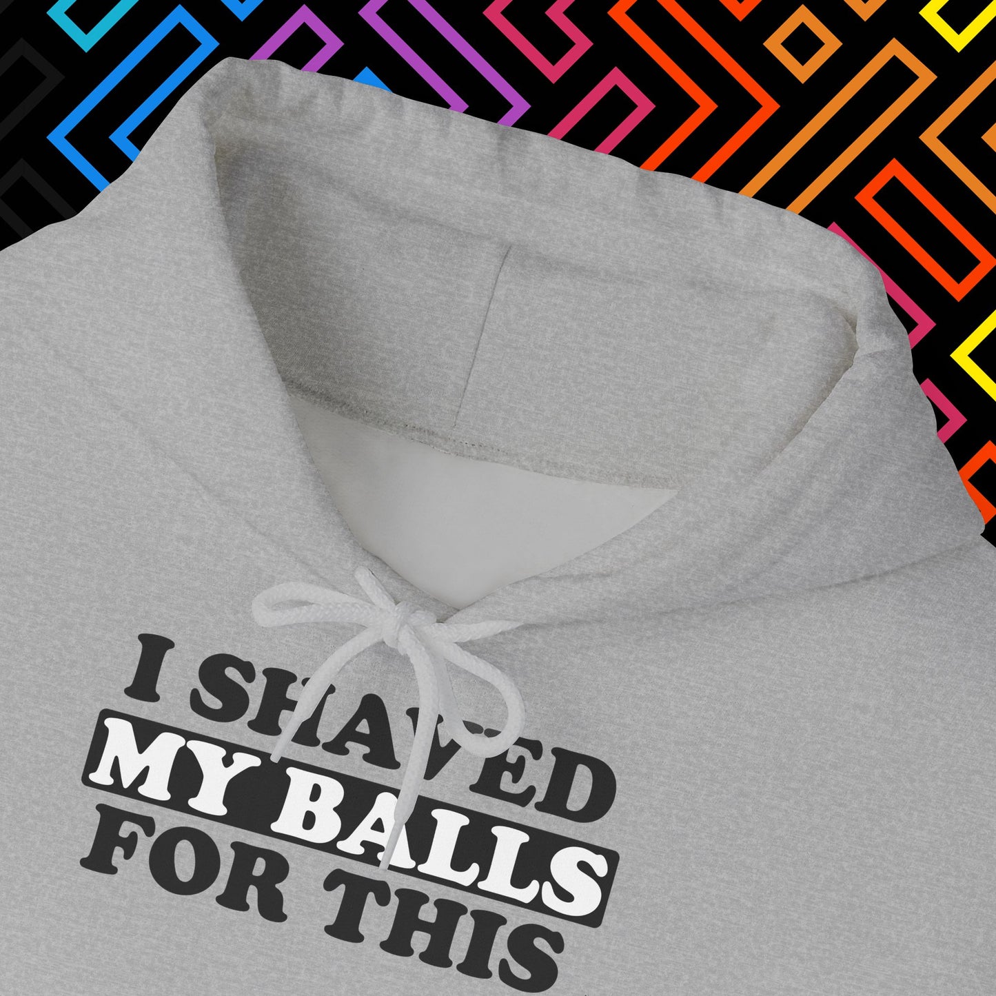 "I Shaved My Balls For This" Hoodie Unisex