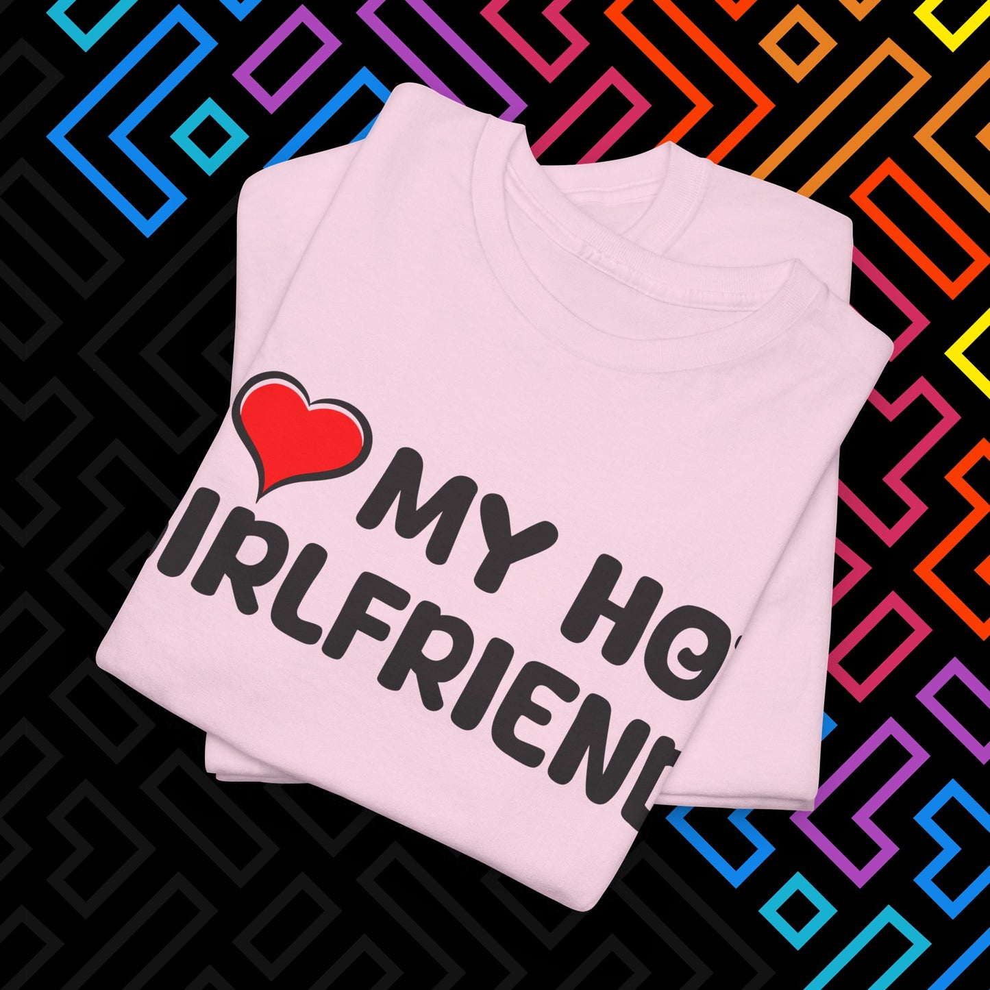 "I ❤️ My Hot Girlfriend" T-Shirt Unisex