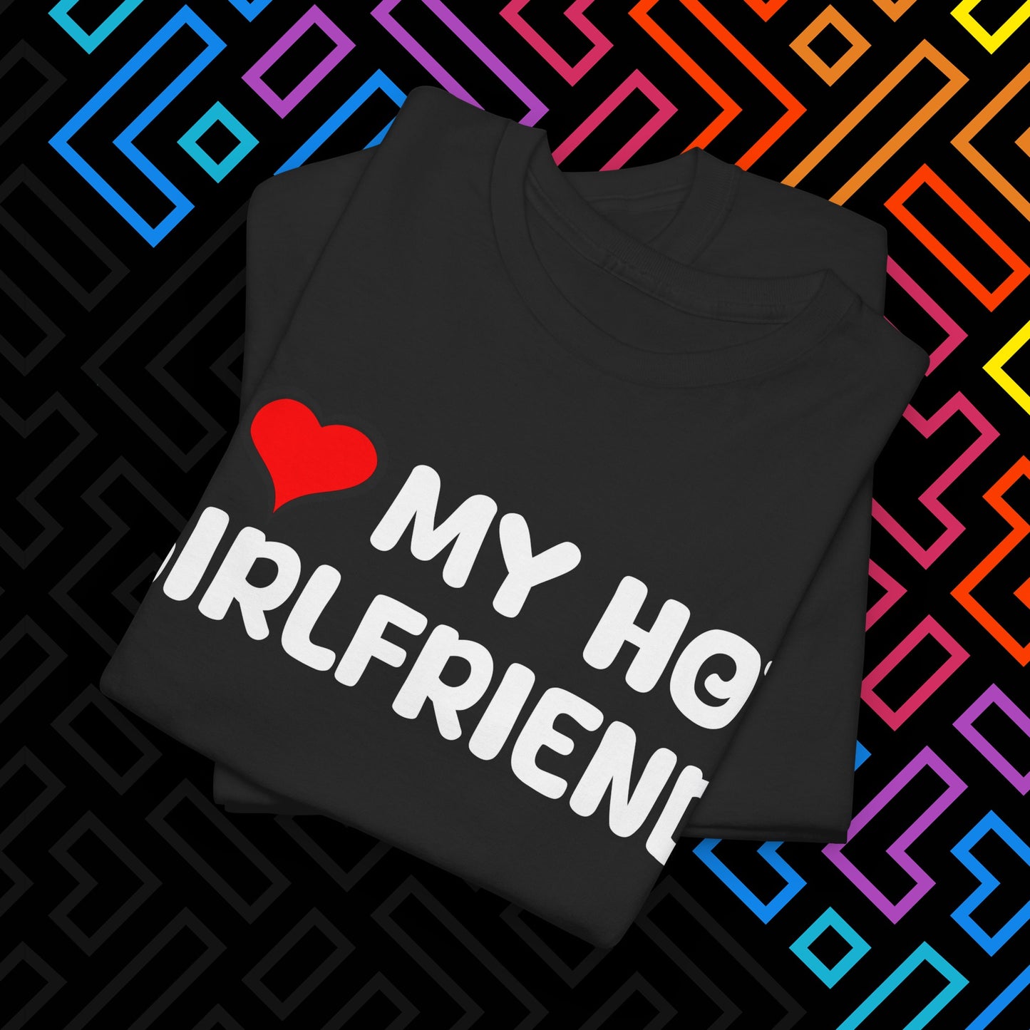 "I ❤️ My Hot Girlfriend" T-Shirt Unisex
