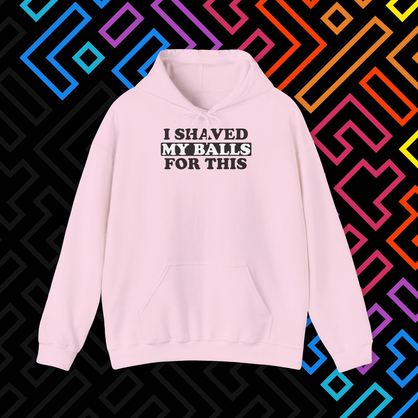 "I Shaved My Balls For This" Hoodie Unisex