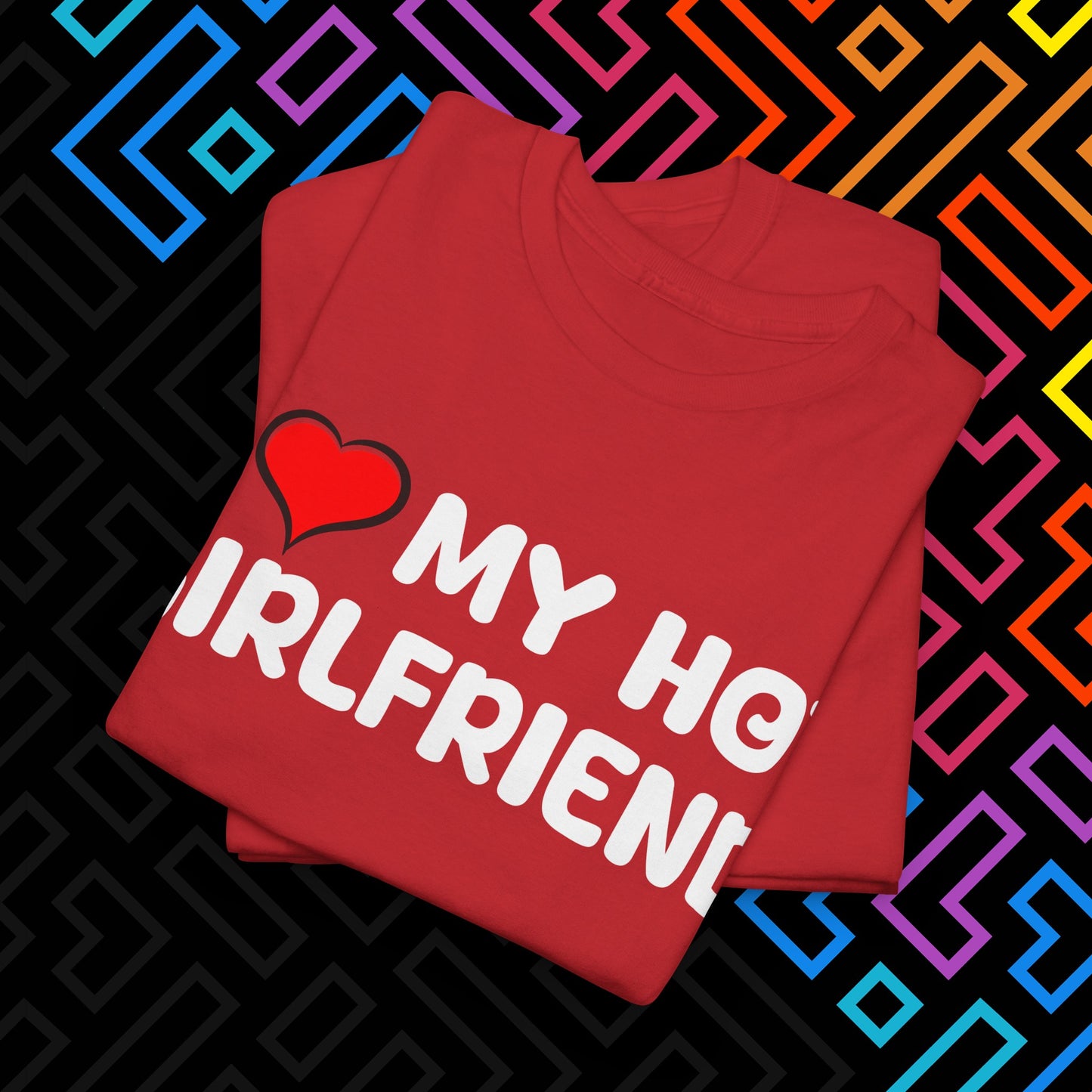 "I ❤️ My Hot Girlfriend" T-Shirt Unisex