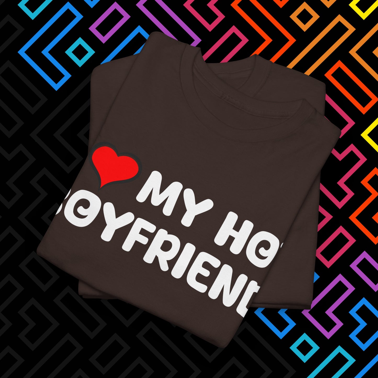 "I ❤️ My Hot Boyfriend" T-Shirt Unisex