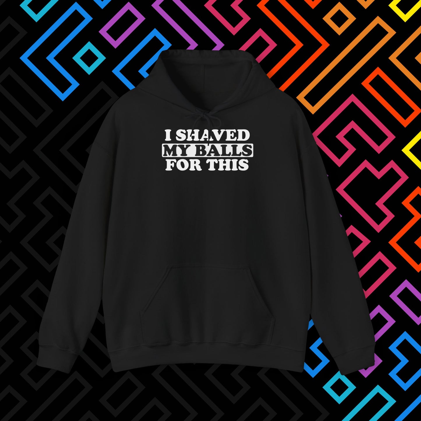 "I Shaved My Balls For This" Hoodie Unisex