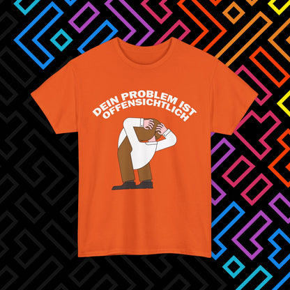 "Dein Problem ist offensichtlich" T-Shirt Unisex