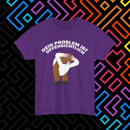 "Dein Problem ist offensichtlich" T-Shirt Unisex