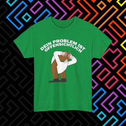 "Dein Problem ist offensichtlich" T-Shirt Unisex