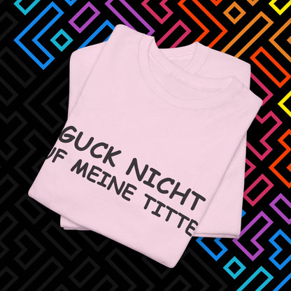 "Guck Nicht" T-Shirt Unisex
