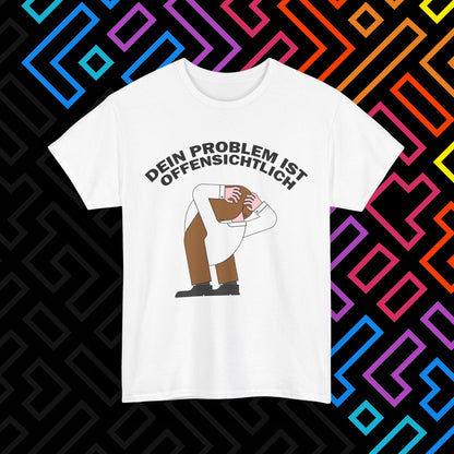 "Dein Problem ist offensichtlich" T-Shirt Unisex