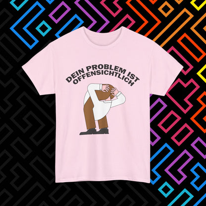 "Dein Problem ist offensichtlich" T-Shirt Unisex