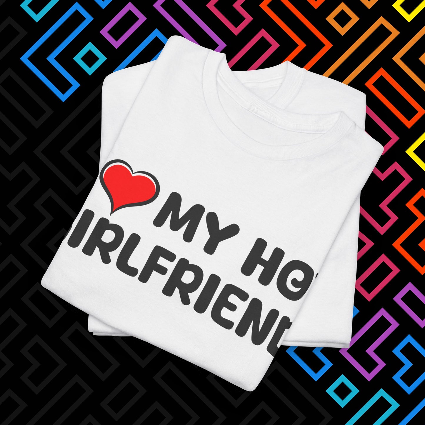 "I ❤️ My Hot Girlfriend" T-Shirt Unisex