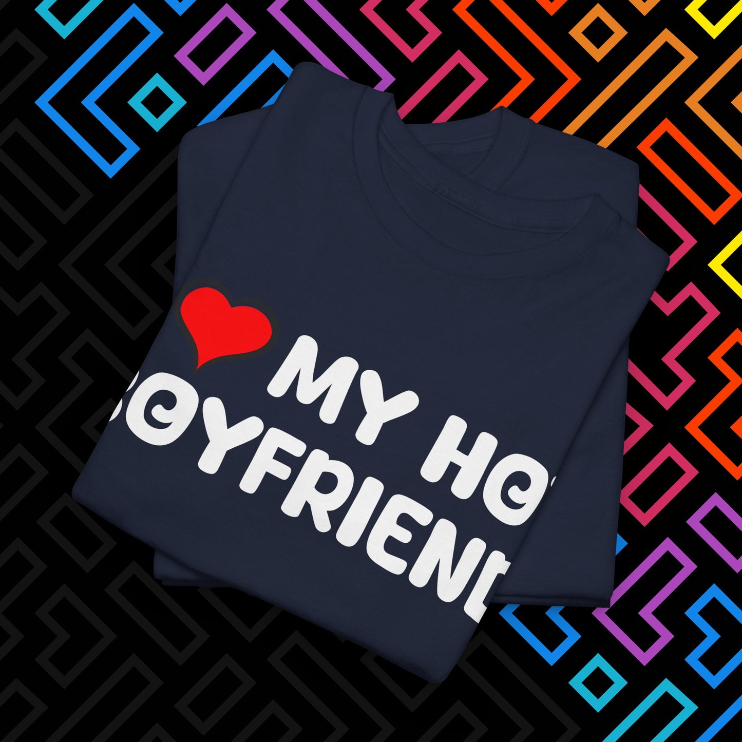 "I ❤️ My Hot Boyfriend" T-Shirt Unisex