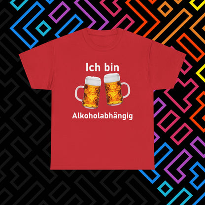 "Alkoholabhängig" T-Shirt Unisex