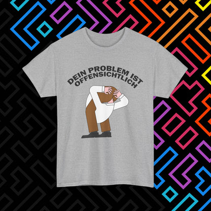 "Dein Problem ist offensichtlich" T-Shirt Unisex