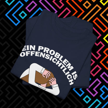 "Dein Problem ist offensichtlich" T-Shirt Unisex