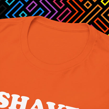 "I Shaved My Balls For This" T-Shirt Unisex