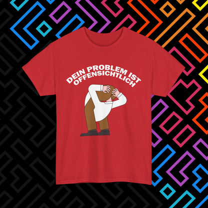 "Dein Problem ist offensichtlich" T-Shirt Unisex