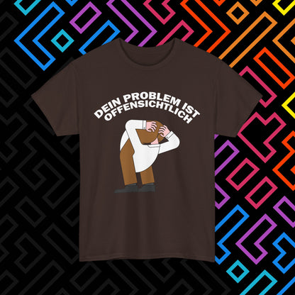 "Dein Problem ist offensichtlich" T-Shirt Unisex